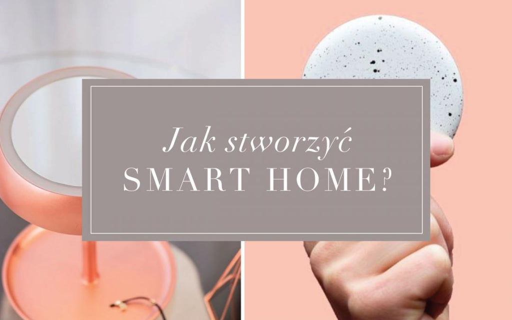 Jak stworzyć bardziej inteligentny dom, czyli wszystko o SMART HOME